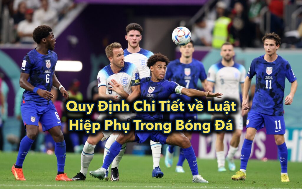 Quy Định Chi Tiết về Luật Hiệp Phụ Trong Bóng Đá